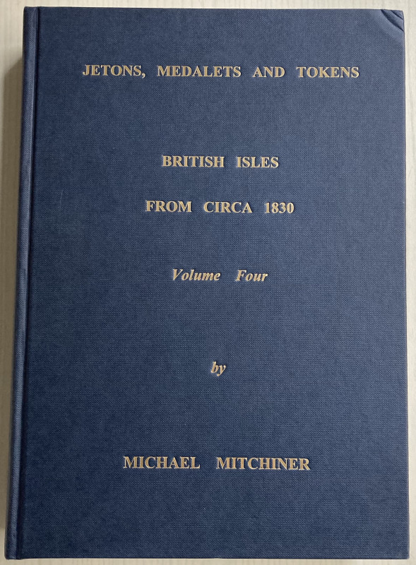 Mitchiner M. Jetons, Medals and Tokens British Isles from circa 1830 Vol. Four. ...