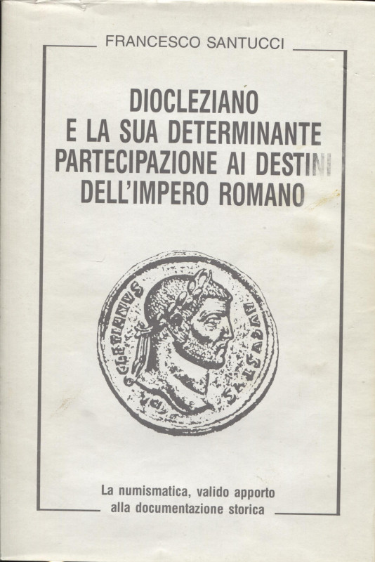 SANTUCCI F. - Diocleziano e la sua determinante partecipazione ai destini dell'i...