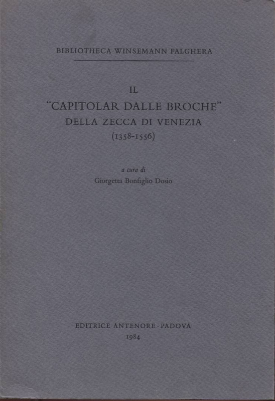 BONFIGLIO D. G. - Il capitolar dalle broche della zecca di Venezia 1358-1556. Pa...