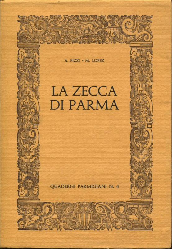 PIZZI A. - LOPEZ M. - La zecca di Parma. Parma, 1971. ed. di 800 copie num. pp. ...