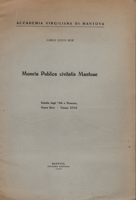 MOR CARLO GUIDO. - Moneta Publica civitatis Mantuae. Mantova, 1949. pp. 11. ril ...