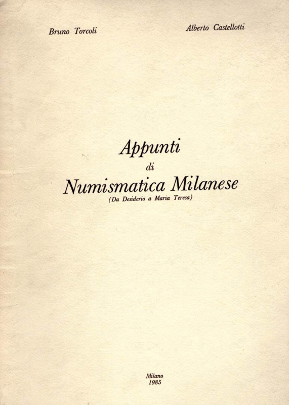 TORCOLI B. – CASTELLOTTI A. - Appunti di numismatica milanese ( da Desiderio a M...