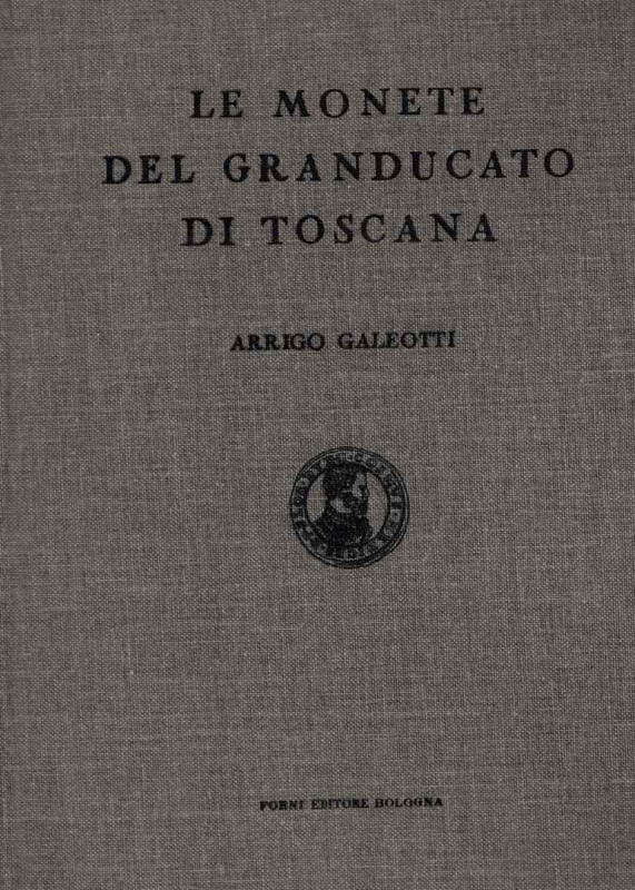 GALEOTTI A. - Le monete del Granducato di Toscana. Milano 2006. pp. 531, ill. ne...