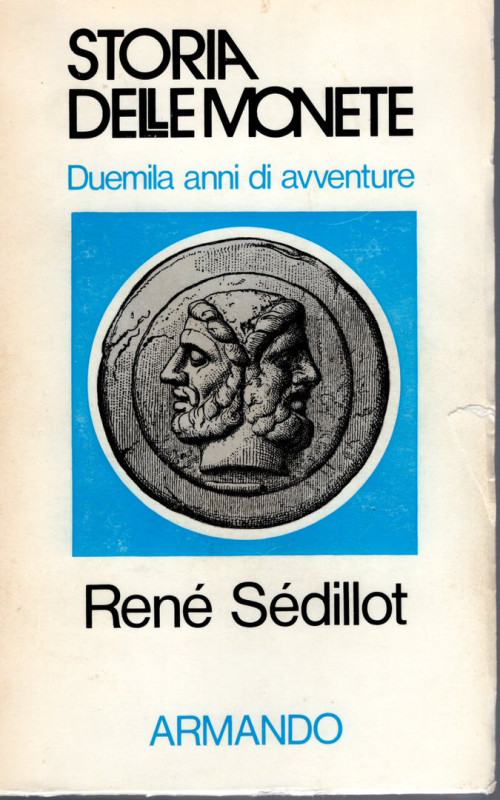 SEDILLOT R. - Storia delle monete: duemila anni di avventure. Roma, 1975. pp. 34...