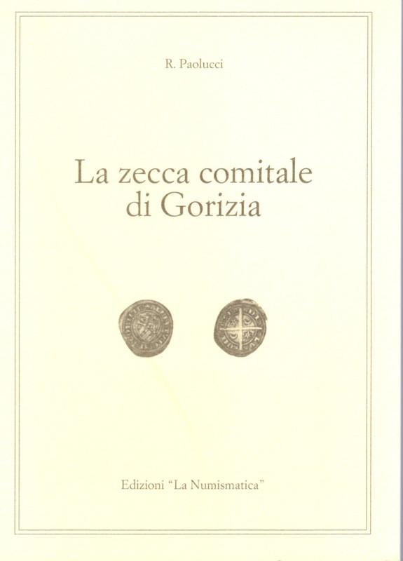 PAOLUCCI R. - La zecca comitale di Gorizia. Brescia, 1994. pp 31, tav. e ill. ne...