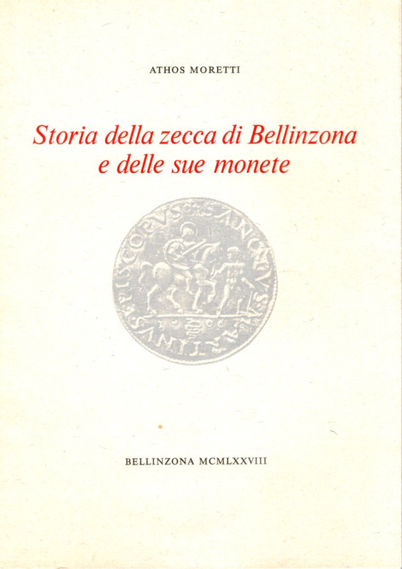 MORETTI A. - Storia della zecca di Bellinzona e delle sue monete. Bellinzona, 19...