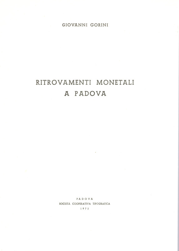 GORINI G. - Ritrovamenti monetali a Padova. Padova, 1972. pp 71, tavole, 3. rile...