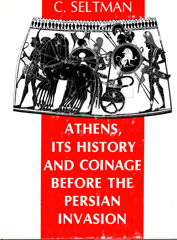 SELTMAN C. T. - ATHENS. Its history and coinage before the persian invasion. Chi...