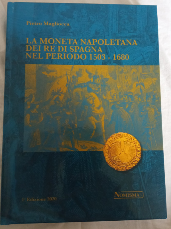 Magliocca Pietro, La moneta napoletana dei Re di Spagna nel periodo 1503-1680, 2...