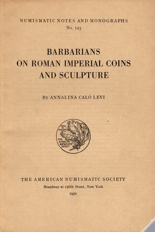 CALO’ LEVI A. – Barbarians on roman imperial coins and sculpture. N.N.A.M. 123. ...