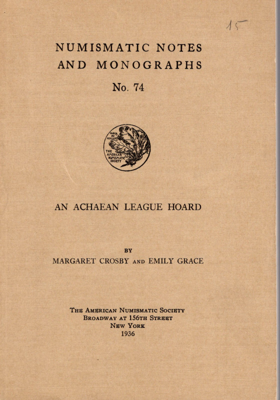 CROSBY M., GRACE E. – An Achaean league hoard. N.N.A.M. 74. New York, 1936. Rile...