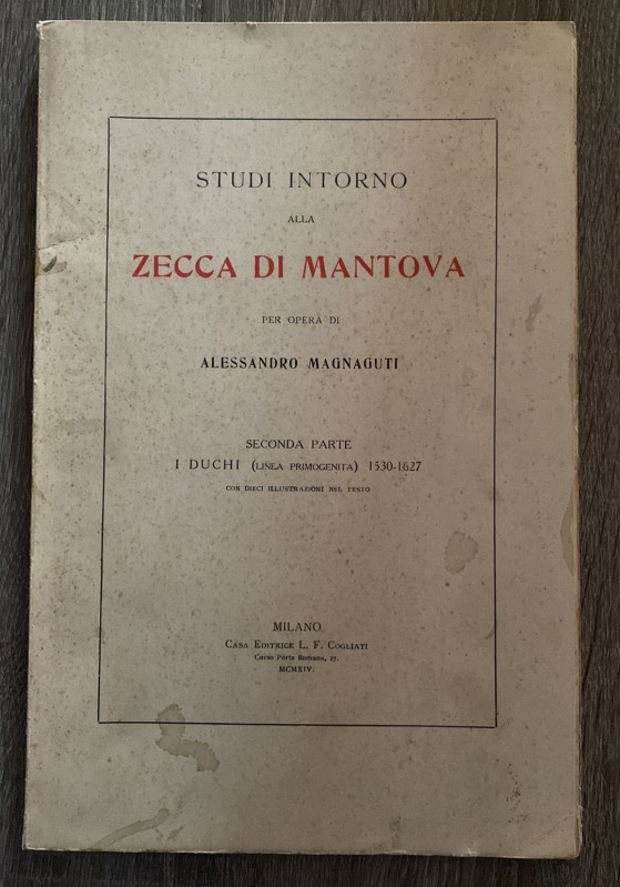 MAGNAGUTI A. - Studi intorno alla zecca di Mantova. II parte. I Duchi 1530 – 162...