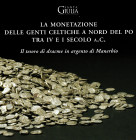 ARSLAN E. - MORANDINI F. - La monetazione delle genti celtiche a nord del Po tra IV e I secolo a.C. Il tesoro di dracme in argento di Manerbio. Milano...