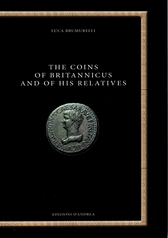 BRUMURELLI L. - The coins of Britannicus and of his relatives. Bari, 2020. Pp. 1...