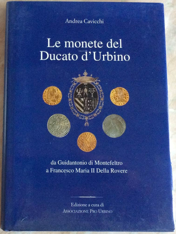 Cavicchi A. Le Monete del Ducato di Urbino, da Guidantonio di Montefeltro a Fran...