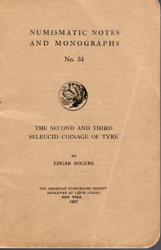 ROGERS E. - The second and third seleucid coinage of Tyre. N.N.A.M. 34. New York...