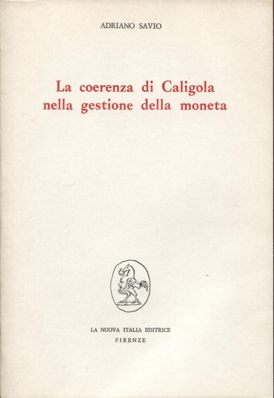 SAVIO A. - La coerenza di Caligola nella gestione della moneta. Firenze, 1988. p...