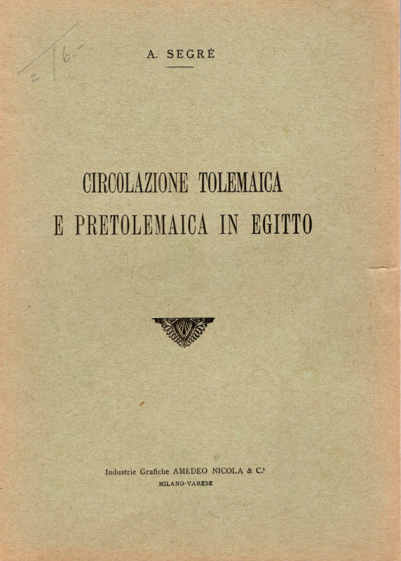 SEGRE A. - Circolazione tolemaica e pretolemaica in Egitto. Milano, 1920. pp 70....