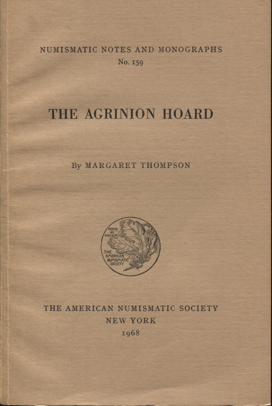 THOMPSON M. - The Agrinion hoard. N.N.M 159. New York, 1968. pp. v - 130, tavv. ...