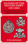 Wilkinson F., Badges of the British Army 1820-1960 An Illustrated Reference Guide for Collectors. 1969. pp no numerate, b/w illustrations
