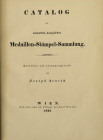 ARNETH, JOSEPH. Catalog der kaiserlich-königlichen Medaillen-Stämpel-Sammß-lung, Wien (Gerold) 1839, 2 Bll., 144 S. 4°. Leitzmann p.4. Erste Ausgabe –...