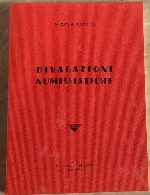 Beccia N. Divagazioni Numismatiche. Troja 1940. Brossura ed. pp. 129, ill. In b/...