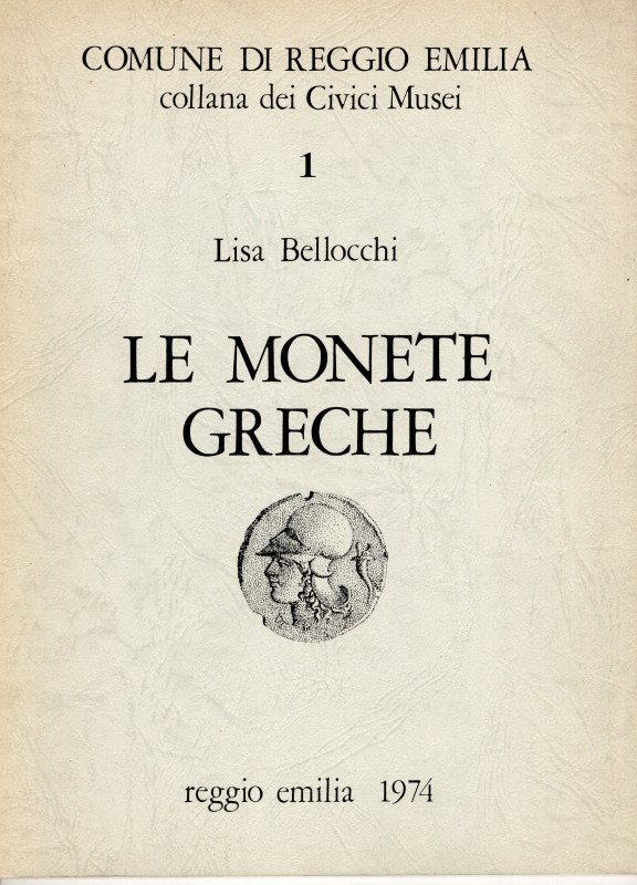 BELLOCCHI L . – Le monete greche. 1 Catalogo dei Musei Civici di Reggio Emilia. ...