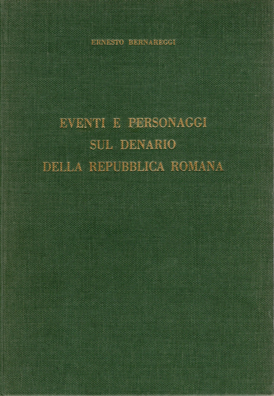 BERNAREGGI E. - Eventi e personaggi sul denaro della Repubblica Romana. Milano, ...