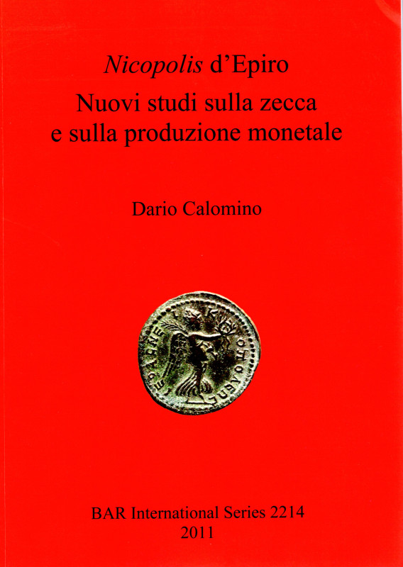 CALOMINO D. - Nicopolis d'Epiro. Nuovi studi sulla zecca e sulla produzione mone...