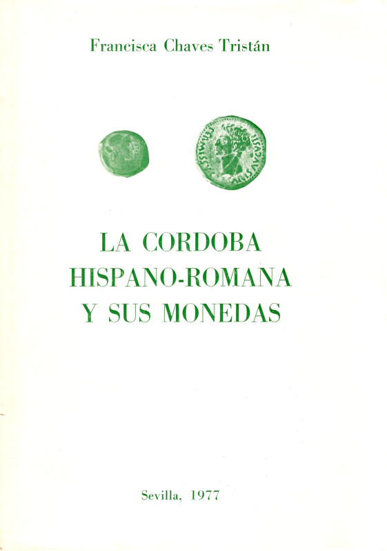 CHAVES TRISTAN F. - La Cordoba hispano-romana y sus monedas. Sevilla, 1977. pp18...