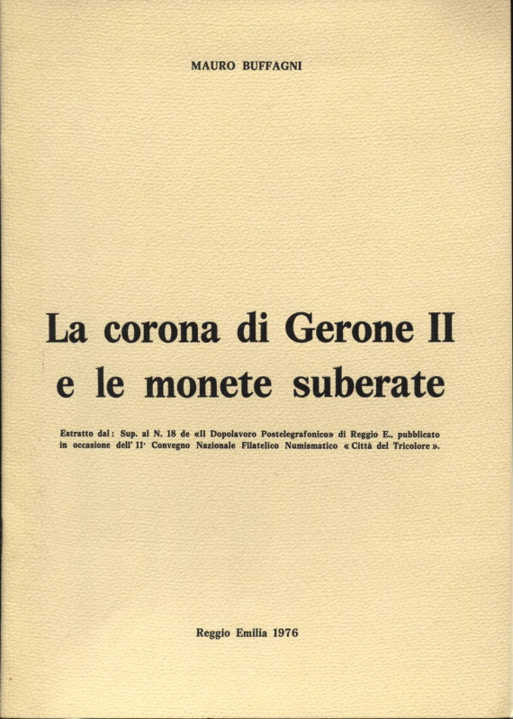 BUFFAGNI M. - La corona di Gerone II e le monete suberate. Reggio Emilia, 1976. ...