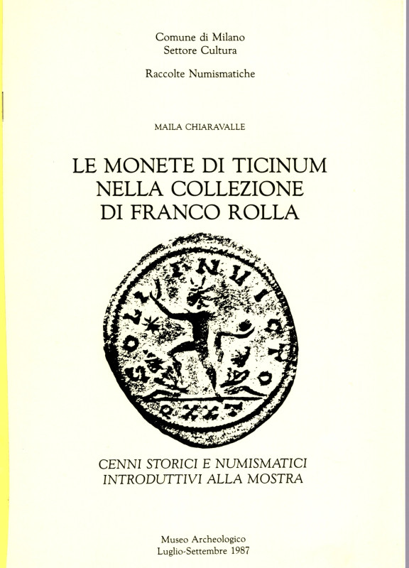 CHIARAVALLE M. - Le monete di Ticinum nella collezione di Franco Rolla. Cenni st...