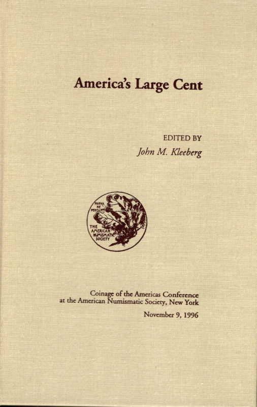 KLEEBERG John M. - America's large cent. New York, 1996. pp. 190, ill. nel testo...