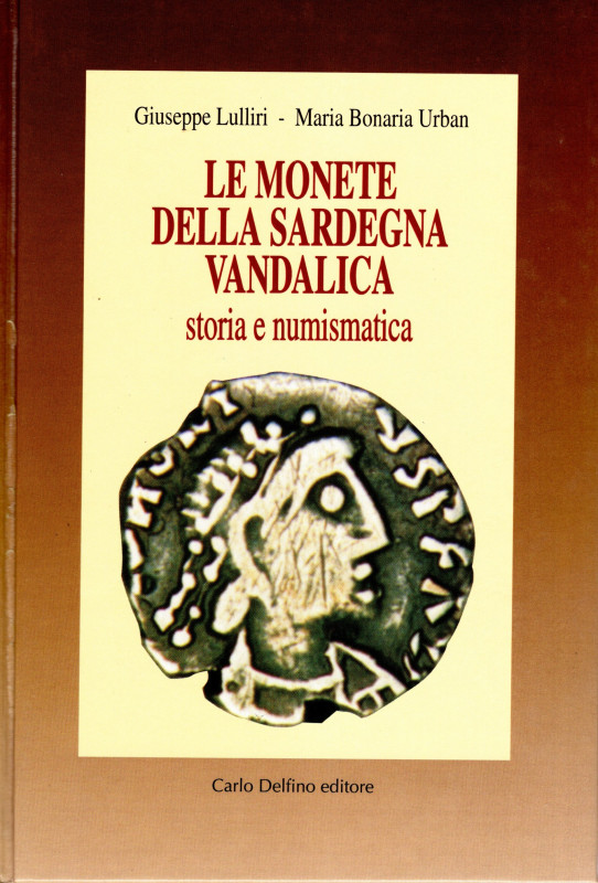 LULLIRI G. - BONARIA URBAN M. - Le monete della Sardegna Vandalica. Storia e num...