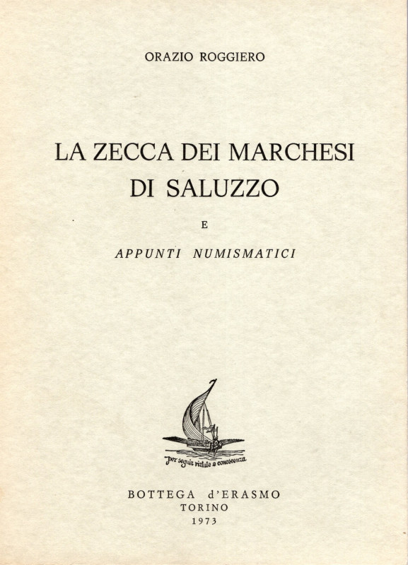 ROGGIERO O. - La zecca dei Marchesi di Saluzzo e appunti numismatici. Torino, 19...