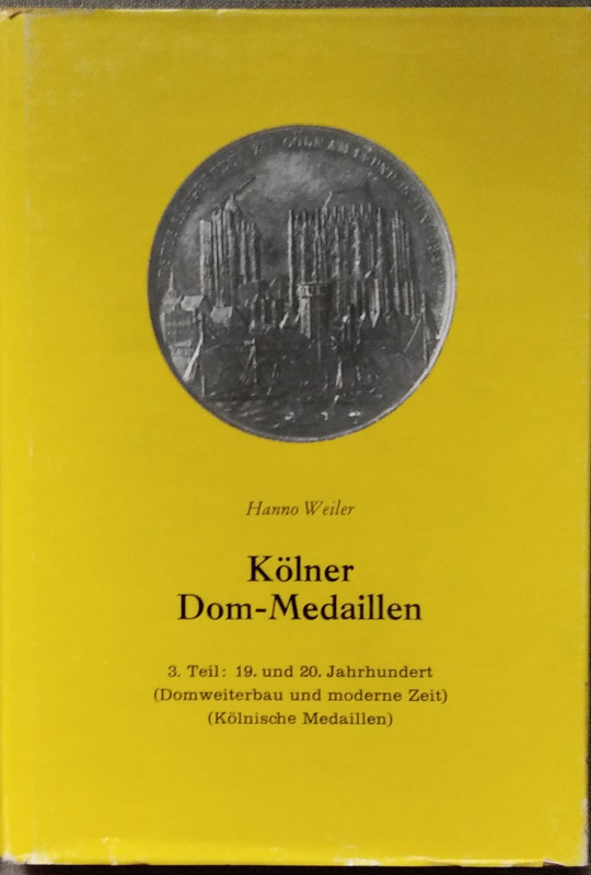 WEILER H. – Kolner Dom-Medaillen. 3. Teil: 19 und 20 Jahrhundert (Domweiterbau u...