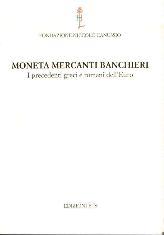 AA.-VV. - Moneta Mercanti Banchieri. I precedenti greci e romanidell'Euro. Atti ...