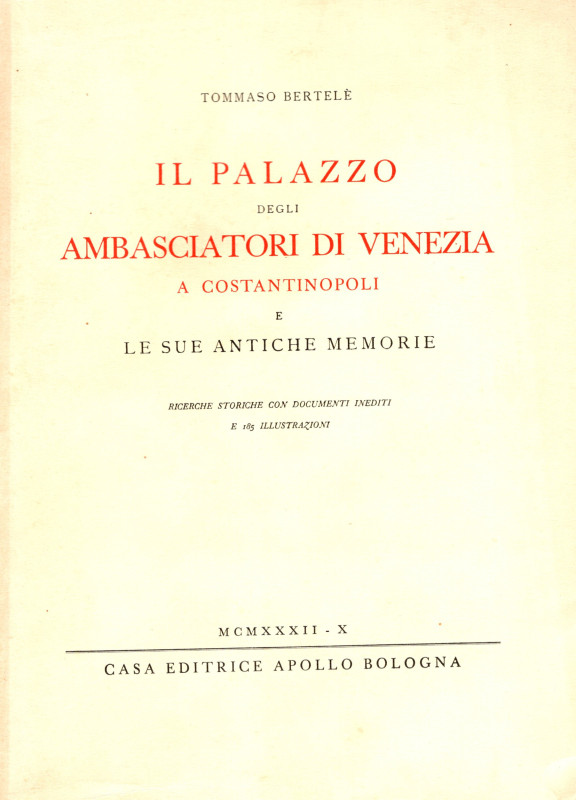 BERTELE Tommaso. - Il palazzo degli Ambasciatori di Venezia A Costantinopoli e l...