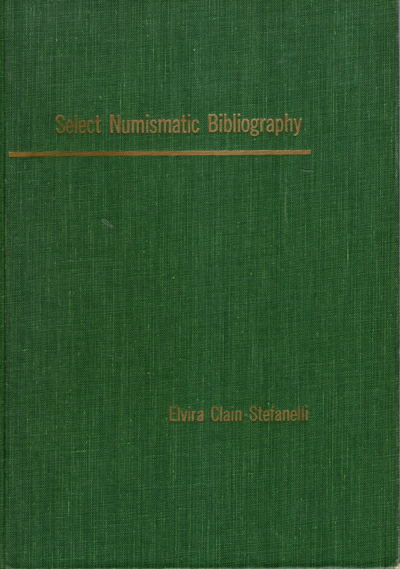 CLAIN-STEFANELLI Elvira. Select Numismatic Bibliography. New York, 1965. pp vii-...