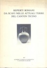 A.A.V.V. - Reperti romani da scavi nelle attuali terre del Canton Ticino. Lugano, 1981. pp. 117, tavv. 22. ril. editoriale, buono stato, raro.