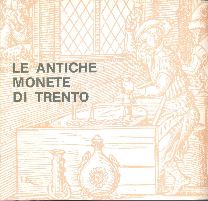 A.A.V.V. - Le antiche monete di Trento. Trento, 1981. pp. 36, ill. a colori nel ...