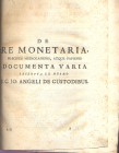 ANONIMO. De re monetaria praecipuè Mediolanensis, atque Papiensis, documenta varia excerpta ex museo J. C. JO. Angeli De Custodibus. Bologna, 170?. pp...