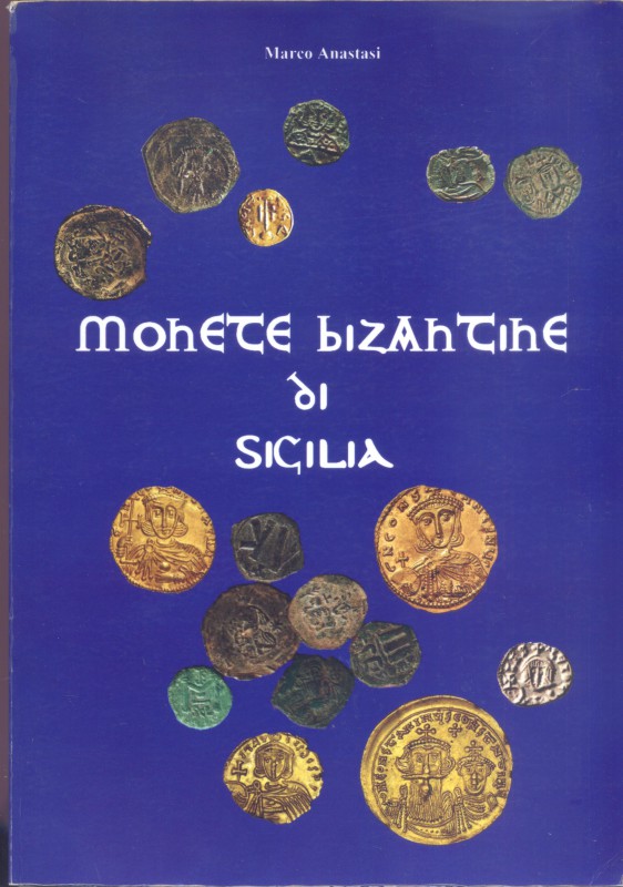 ANASTASI M. - Monete bizantine di Sicilia. s.l. 2009. pp. 252, ill. nel testo. r...