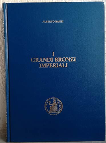 BANTI A. – I Grandi Bronzi Imperiali. Sesterzi e Medaglioni classificati secondo...