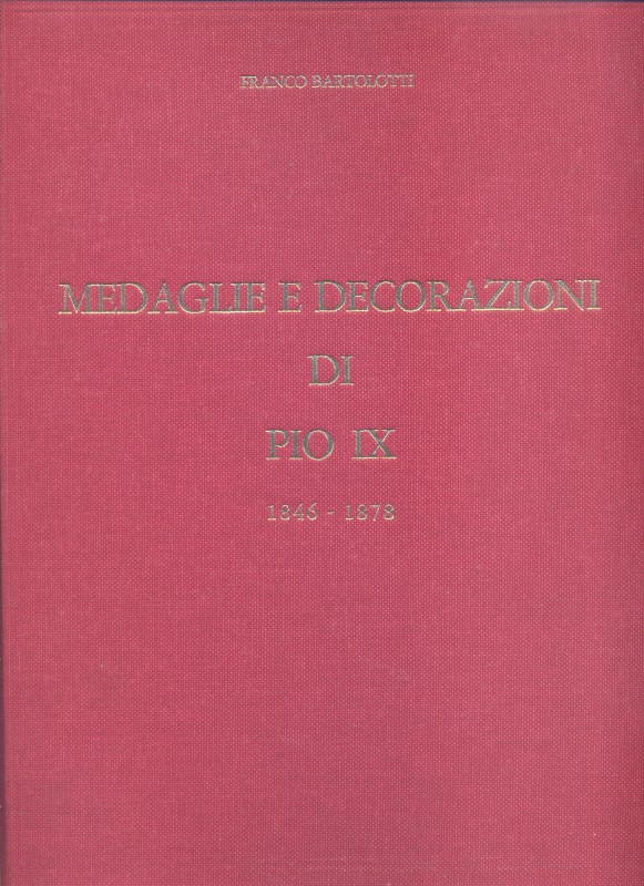 BARTOLOTTI F. - Medaglie e Decorazioni di Pio IX. Rimini, 1989. pp. 439, ill. ne...