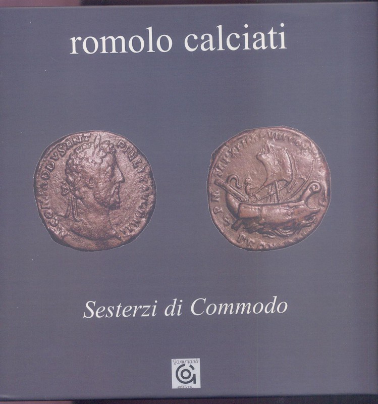 CALCIATI R. - Sesterzi di Commodo. Sestri Levante, 2009. pp. 95, ill. a colori n...