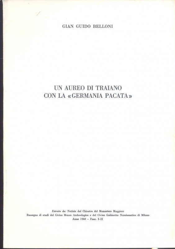 BELLONI G. - Un aureo di Traiano con la Germania Pacata. Milano, 1968. pp. 47-58...