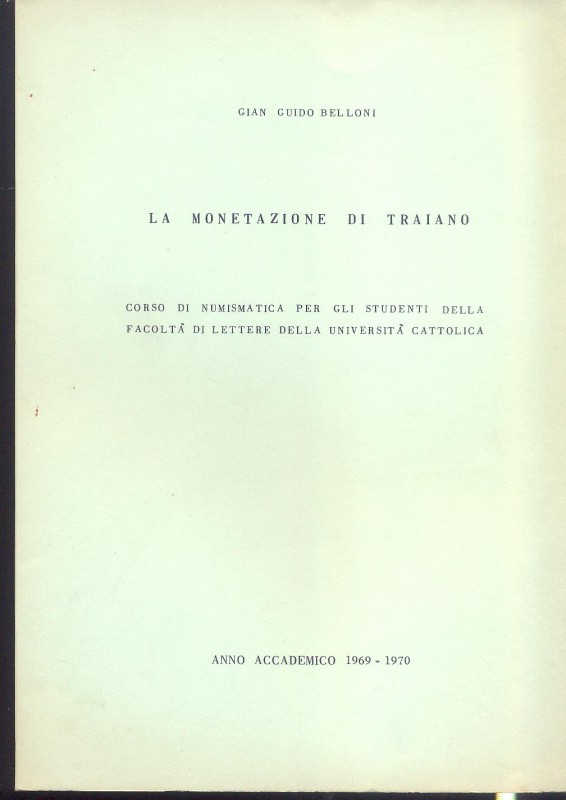 BELLONI G. - La monetazione di Traiano. Anno Accademico 1969 \ 70. Milano, 1970....
