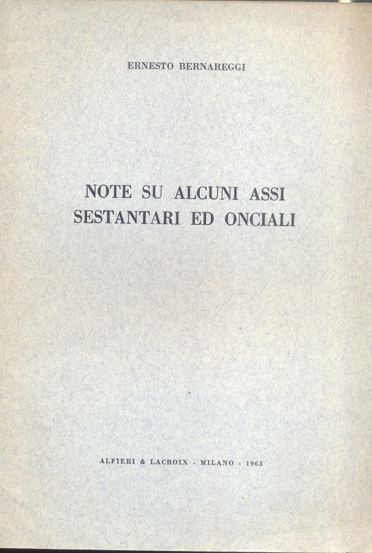 BERNAREGGI E. - Note su alcuni assi sestantari ed onciali. Milano, 1963. pp. 23,...