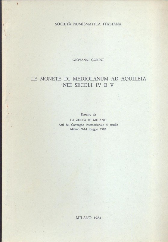 GORINI G. - Le monete di Mediolanum ad Aquileia nei secoli IV e V. Milano, 1984....